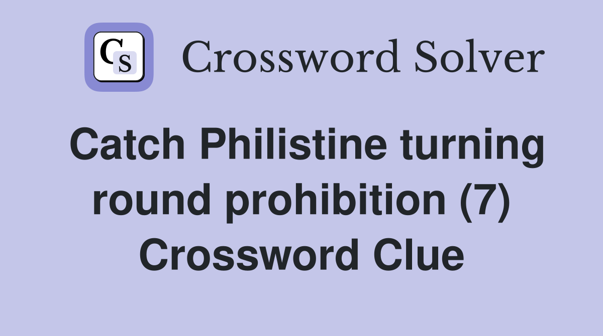 Catch Philistine turning round prohibition (7) Crossword Clue Answers